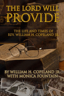 The Lord Will Provide: The Life & Times of Rev. William H. Copeland Jr.