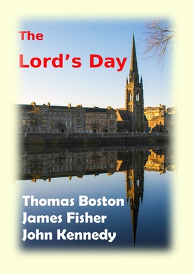 The Lord's Day - Boston, Thomas, and Fisher, James, and Kennedy, John