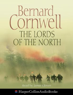 The Lords of the North - Cornwell, Bernard, and Glover, Jamie (Read by)