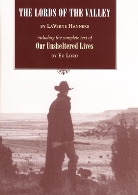 The Lords of the Valley: Including the Complete Text of 'Our Unsheltered Lives' - Hanners, Laverne, and Lord, Ed, and Collins, C Kelly