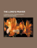 The Lord's Prayer; A Vision of To-Day, a Series of Essays