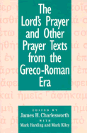 The Lord's Prayer and Other Prayer Texts from the Greco-Roman Era - Charlesworth, James H (Editor), and Harding, Mark (Editor), and Kiley, Mark (Editor)