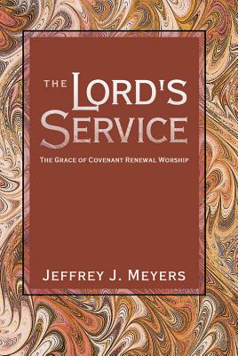 The Lord's Service: The Grace of Covenant Renewal Worship - Meyers, Jeffrey J