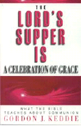 The Lord's Supper is a Celebration of Grace: What the Bible Teaches about Communion