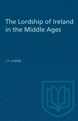 The Lordship of Ireland in the Middle Ages - Lydon, J F