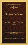 The Lore of Cathay: Or the Intellect of China (1901)