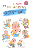 The Los Angeles Agent Book: Get the Agent You Need for the Career You Want - Callan, K