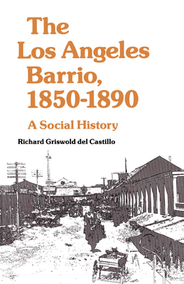 The Los Angeles Barrio, 1850-1890: A Social History - Griswold del Castillo, Richard