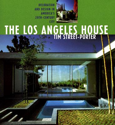 The Los Angeles House: Decoration and Design in America's 20th-Century City - Street-Porter, Tim