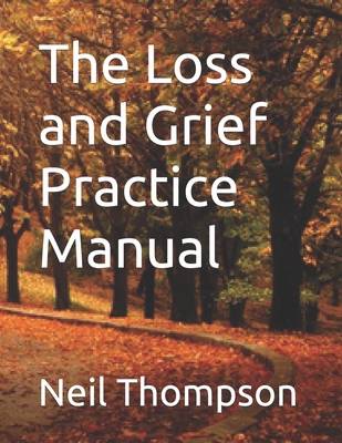 The Loss and Grief Practice Manual - Thompson, Neil