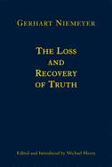 The Loss and Recovery of Truth: Selected Writings