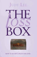 The Loss Box: How to Accept Loss in Our Lives