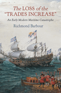 The Loss of the Trades Increase: An Early Modern Maritime Catastrophe