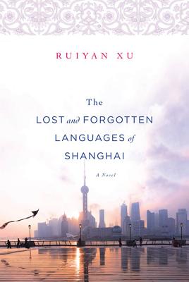 The Lost and Forgotten Languages of Shanghai - Xu, Ruiyan