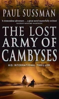 The Lost Army Of Cambyses: a heart-pounding and adrenalin - fuelled adventure thriller set in Egypt - Sussman, Paul