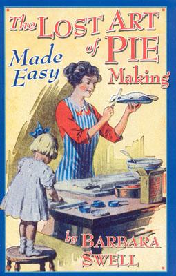 The Lost Art of Pie Making Made Easy: Made Easy - Swell, Barbara