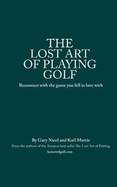 The Lost Art of Playing Golf: Reconnect with the game you fell in love with