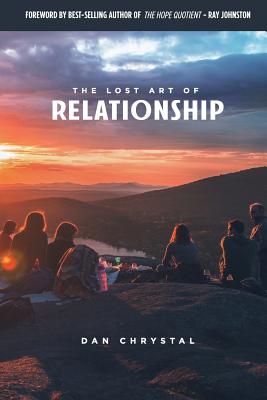The Lost Art of Relationship: A Journey to Find the Lost Commandment - Chrystal, Dan, and Edwards, Jennifer (Editor)