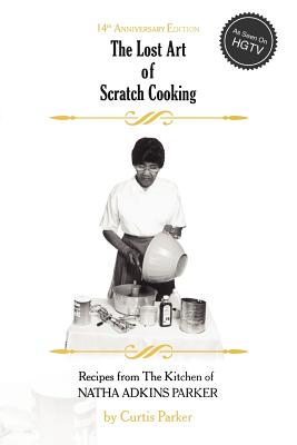 The Lost Art of Scratch Cooking - Parker, Curtis