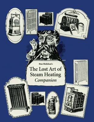 The Lost Art of Steam Heating Companion - Holohan, Dan