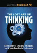 The Lost Art of Thinking: How to Improve Emotional Intelligence and Achieve Peak Mental Performance
