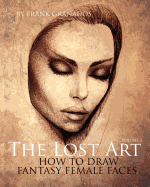 The Lost Art: Volume 2 How to Draw Fantasy Female Faces