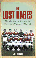 The Lost Babes: Manchester United and the Forgotten Victims of Munich