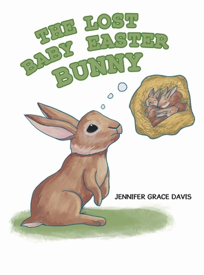 The Lost Baby Easter Bunny - Davis, Jennifer Grace