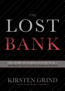 The Lost Bank: The Story of Washington Mutual--The Biggest Bank Failure in American History - Grind, Kirsten, and Burns, Traber (Read by)