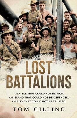 The Lost Battalions: A Battle That Could Not be Won. an Island That Could Not be Defended. an Ally That Could Not be Trusted. - Gilling, Tom