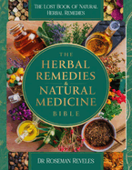 The Lost Book of Natural Herbal Remedies: Unearth the secrets whispered on the wind and rediscover the healing power of your surroundings.