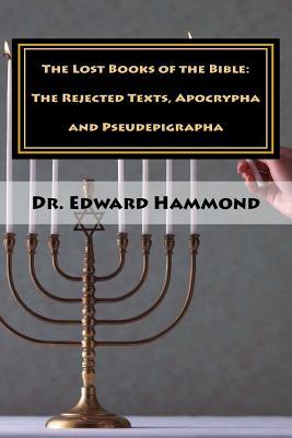 The Lost Books of the Bible: The Rejected Texts, Apocrypha and Pseudepigrapha - Hammond, Edward