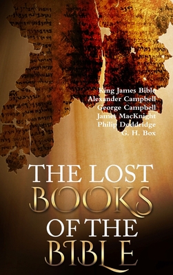 The Lost Books of the Bible - Bible, King James, and Campbell, Alexander, Sir, and Campbell, George, Sir