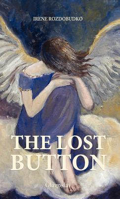 The Lost Button - Rozdobudko, Irene, and Naydan, Michael M (Translated by), and Tytarenko, Olha (Translated by)