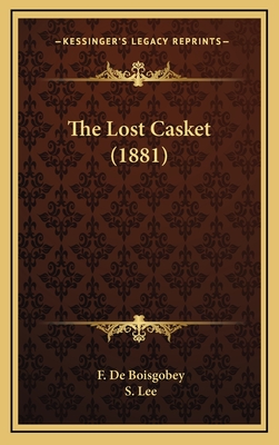 The Lost Casket (1881) - Boisgobey, F De, and Lee, S (Translated by)