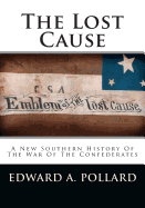 The Lost Cause: A New Southern History of the War of the Confederates