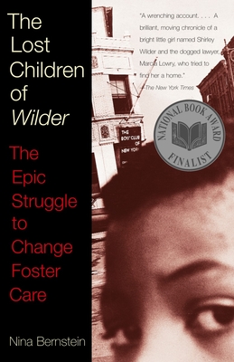 The Lost Children of Wilder: The Epic Struggle to Change Foster Care (National Book Award Finalist) - Bernstein, Nina