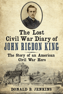 The Lost Civil War Diary of John Rigdon King