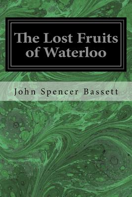 The Lost Fruits of Waterloo - Bassett, John Spencer