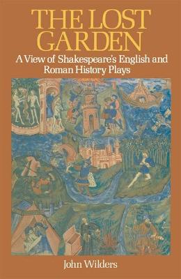 The Lost Garden: A View of Shakespeare's English and Roman History Plays - 