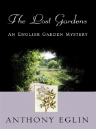 The Lost Gardens: An English Garden Mystery