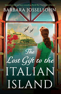 The Lost Gift to the Italian Island: Unputdownable and heart-wrenching World War Two historical fiction