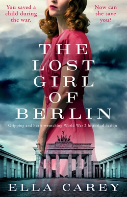The Lost Girl of Berlin: Gripping and heart-wrenching World War 2 historical fiction - Carey, Ella