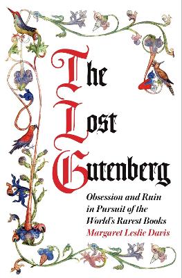 The Lost Gutenberg: Obsession and Ruin in Pursuit of the World's Rarest Books - Davis, Margaret Leslie