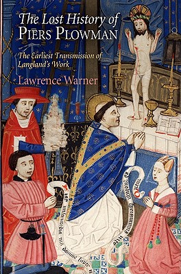 The Lost History of Piers Plowman: The Earliest Transmission of Langland's Work - Warner, Lawrence