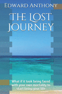 The Lost Journey: What if it took being faced with your own mortality to start living your life