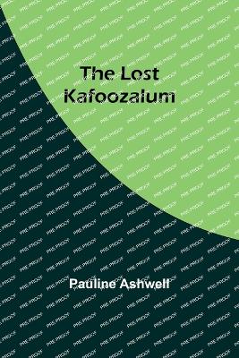 The Lost Kafoozalum - Ashwell, Pauline