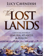 The Lost Lands: A Magickal History of Lemuria, Atlantis & Avalon