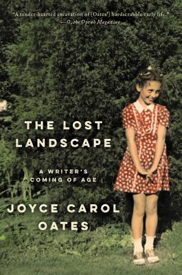 The Lost Landscape: A Writer's Coming of Age - Oates, Joyce Carol