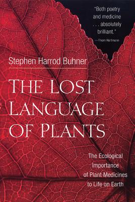 The Lost Language of Plants: The Ecological Importance of Plant Medicines to Life on Earth - Buhner, Stephen Harrod